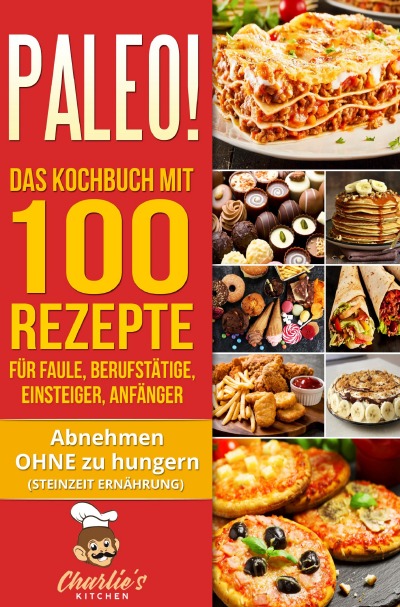 'PALEO! Das Kochbuch mit 100 Rezepte für Faule, Berufstätige, Einsteiger, Anfänger'-Cover