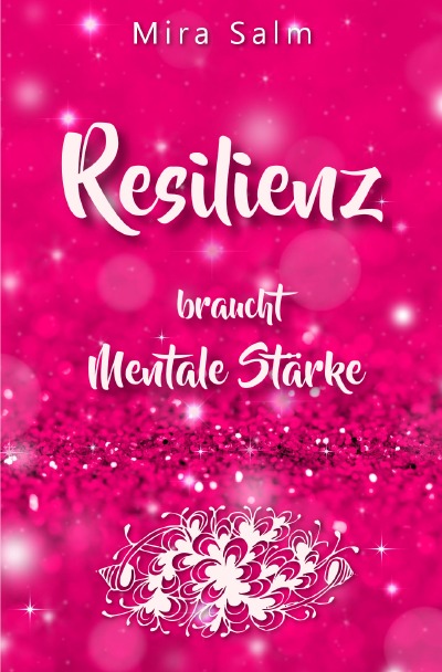 'Cover von RESILIENZ BRAUCHT MENTALE STÄRKE! Wie Sie beides in praktischen Schritten aufbauen'-Cover