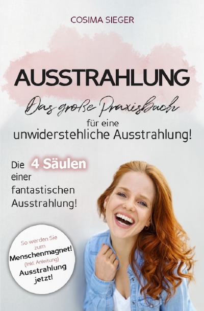 'Cover von Ausstrahlung: DAS GROSSE PRAXISBUCH FÜR EINE UNWIDERSTEHLICHE AUSSTRAHLUNG! Die 4 Säulen einer fantastischen Ausstrahlung!'-Cover