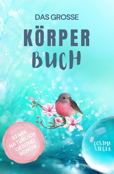 'Cover von Gesund leben & schön sein: DAS GROSSE KÖRPERBUCH! Wie Sie mit Genuss gesund leben, Ihren Körper LIEBEN und in Ihrer ganzen Schönheit erstrahlen!'-Cover
