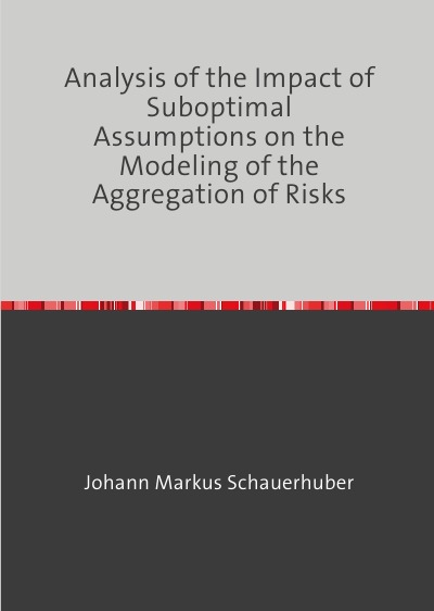 'Analysis of the Impact of Suboptimal Assumptions on the Modeling of the Aggregation of Risks'-Cover
