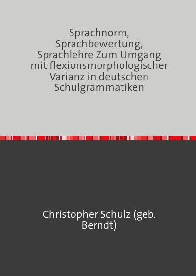 'Sprachnorm, Sprachbewertung, Sprachlehre Zum Umgang mit flexionsmorphologischer Varianz in deutschen Schulgrammatiken'-Cover