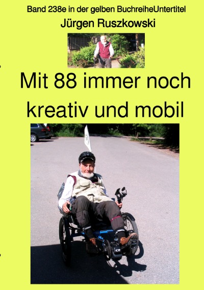 'Cover von Mit 88 immer noch kreativ und mobil  –  Band 238e in der gelben Buchreihe – bei Jürgen Ruszkowski'-Cover