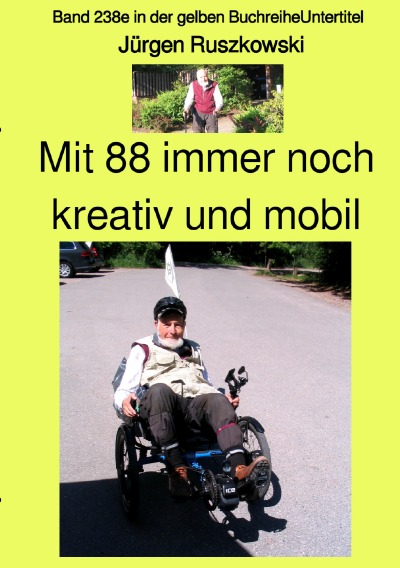 'Mit 88 immer noch kreativ und mobil  –  Band 238e in der gelben Buchreihe – Farbe – bei Jürgen Ruszkowski'-Cover