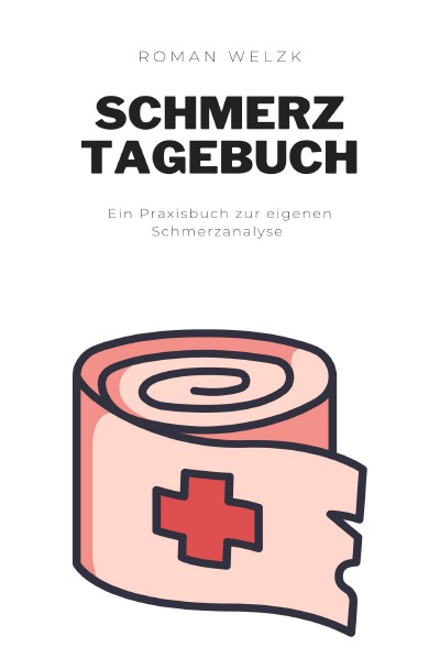 'Mein Schmerztagebuch: Schmerzprotokoll für akute chronische Schmerzen zum Ausfüllen'-Cover