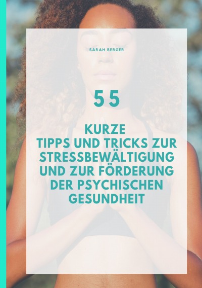'55 Kurze  Tipps und Tricks zur Stressbewältigung und zur Förderung der Psychischen Gesundheit'-Cover