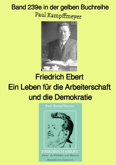 'Friedrich Ebert, ein Leben für die Arbeiterschaft und die Demokratie   –  Band 239e in der gelben Buchreihe – bei Jürgen Ruszkowski'-Cover