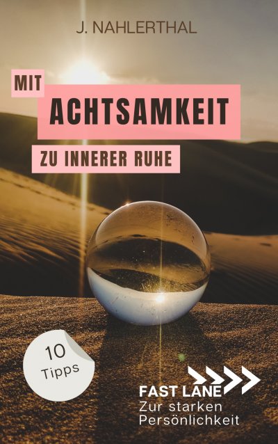 'Cover von Mit Achtsamkeit entspannt zu innerer Ruhe: 10 Tipps für mehr Achtsamkeit im Alltag, die Dir innere Ruhe und Erholung schenken'-Cover