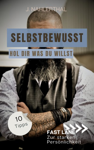 'Cover von Selbstbewusst sein heißt, Du wählst das Spiel! 10 Tipps zum starken Selbstbewusstsein, die Dich stark und erfolgreich machen'-Cover