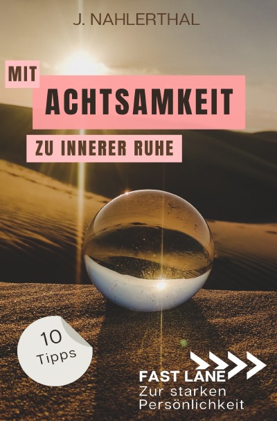 'Cover von Mit Achtsamkeit entspannt zu innerer Ruhe: 10 Tipps für mehr Achtsamkeit im Alltag, die Dir innere Ruhe und Erholung schenken'-Cover