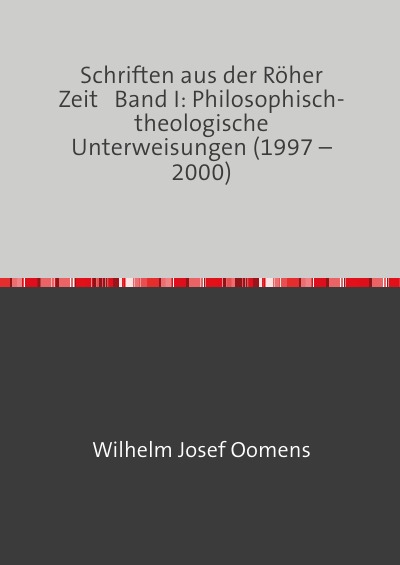 'Cover von Schriften aus der Röher Zeit   Band I: Philosophisch-theologische Unterweisungen (1997 – 2000)'-Cover