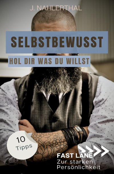'Cover von Selbstbewusst sein heißt, Du wählst das Spiel! 10 Tipps zum starken Selbstbewusstsein, die Dich stark und erfolgreich machen'-Cover