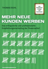 MEHR NEUE KUNDEN WERBEN - Das erfolgreiche und professionelle Empfehlungsmarketing der Powerseller - Thomas Buhl
