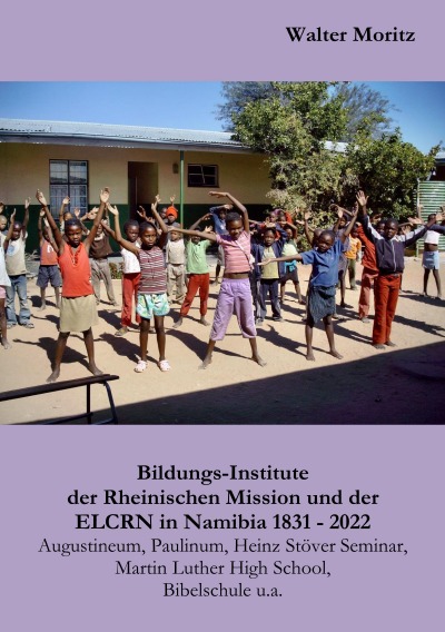 'Cover von Bildungs-Institute der Rheinischen Mission und der ELCRN in Namibia, Augustineum, Paulinum, Heinz Stöver Seminar, Martin Luther High School, Bibelschule u.a.'-Cover