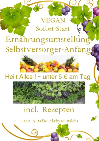 'Cover von VEGAN-Sofort-Start-Ernährungsumstellung+Selbstversorger-Anfänger~Heilt Alles ! ~ unter 5€ am Tag+ ~ incl. Rezepten'-Cover