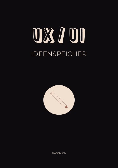 'UX/UI Ideenspeicher: Notizbuch für UX/UI Themen und Ideen'-Cover