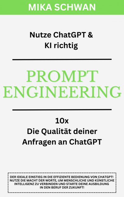 'Nutze ChatGPT richtig – Prompt Engineering: Einsteiger Buch im effektiven Umgang mit ChatGPT – inklusive zahlreicher detaillierter Beispiele'-Cover