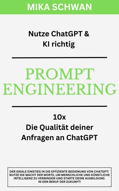 'Cover von Nutze ChatGPT richtig – Prompt Engineering: Einsteiger Buch im effektiven Umgang mit ChatGPT – inklusive zahlreicher detaillierter Beispiele'-Cover