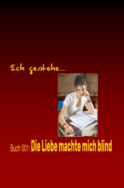 'Cover von Ich gestehe Buch 001: Die Liebe machte mich blind'-Cover