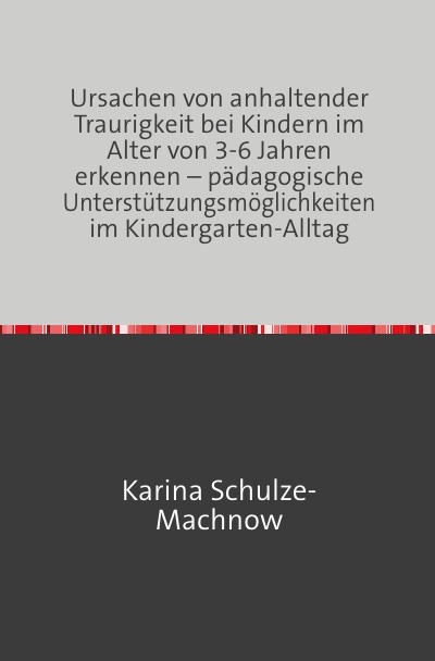 'Ursachen von anhaltender Traurigkeit bei Kindern im Alter von 3-6 Jahren erkennen – pädagogische Unterstützungsmöglichkeiten im Kindergarten-Alltag'-Cover