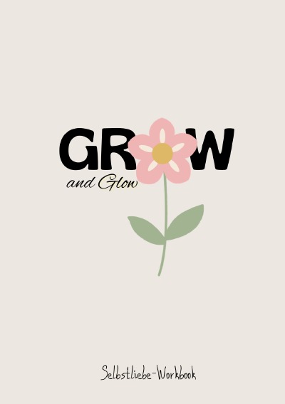 'Cover von Grow and Glow Selbstliebe-Workbook – Entdecke dein Bestes Ich in 1 Monat mit diesem Arbeitsheft: Organisiere dich und identifiziere deine Ziele im Leben, Boho Design'-Cover