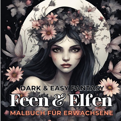 'Feen und Elfen Malbuch für Erwachsene Dark & Easy Fantasy Entspannung und Stressabbau Fantasie Ausmalbilder Waldfee für Frauen Teenager Jugendliche'-Cover