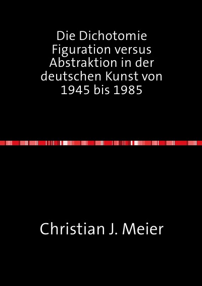 'Cover von Die Dichotomie Figuration versus Abstraktion in der deutschen Kunst von 1945 bis 1985'-Cover