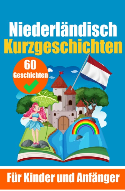 '60 Kurzgeschichten auf Niederländisch | Ein zweisprachiges Buch auf Deutsch und Niederländisch | Ein Buch zum Erlernen der Niederländischen Sprache für Kinder und Anfänger'-Cover