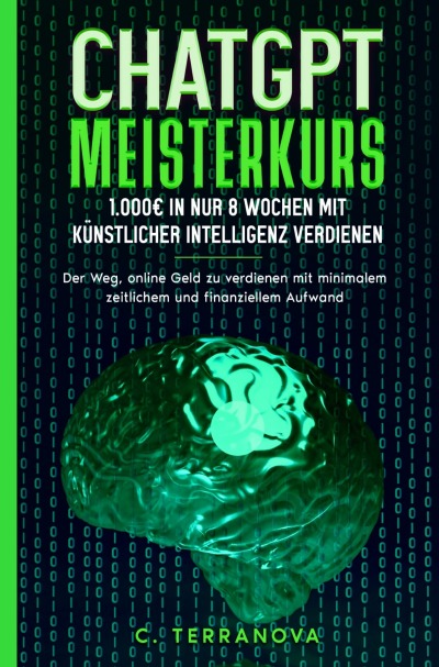 'ChatGPT Meisterkurs: 1.000€ in nur 8 Wochen mit Künstlicher Intelligenz verdienen'-Cover