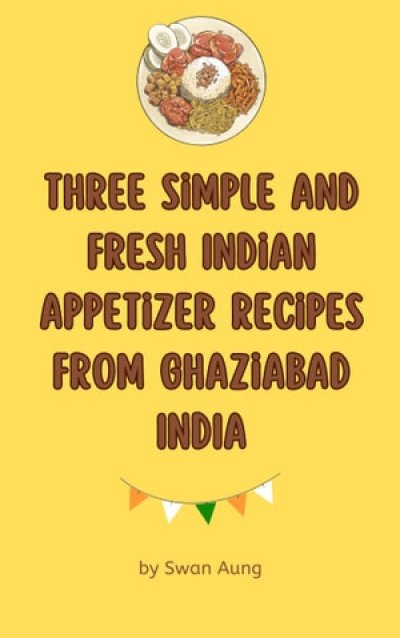 'Cover von Three Simple and Fresh Indian Appetizer Recipes from Ghaziabad India'-Cover