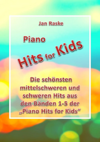 'Piano Hits for Kids – Die schönsten mittelschweren und schweren Hits aus den Bänden 1-5 der „Piano Hits for Kids“'-Cover