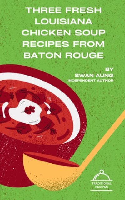 'Three Fresh Louisiana Chicken Soup Recipes from Baton Rouge'-Cover