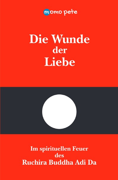 'Cover von Die Wunde der Liebe – Im spirituellen Feuer des Ruchira Buddha Adi Da'-Cover