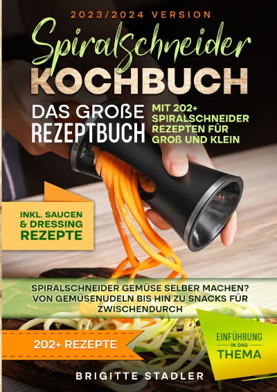 'Cover von Spiralschneider Kochbuch – Das große Rezeptbuch mit 202 Spiralschneider Rezepten für Groß und Klein'-Cover