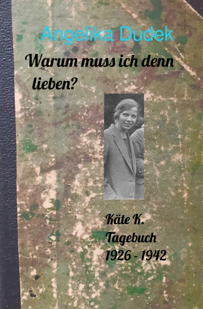 'Warum muss ich denn lieben? Tagebuch Käte K. 1926 – 1942'-Cover
