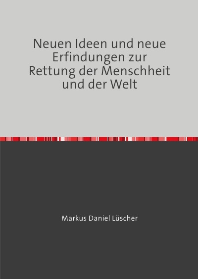 'Cover von Neuen Ideen und neue Erfindungen zur Rettung der Menschheit und der Welt'-Cover