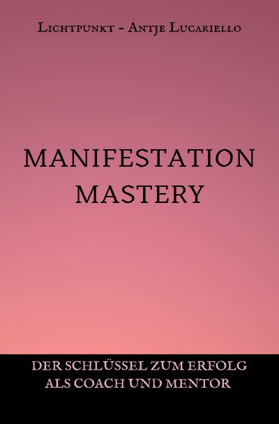 'Cover von Manifestation Mastery – Der Schlüssel zum Erfolg als Coach und Mentor'-Cover