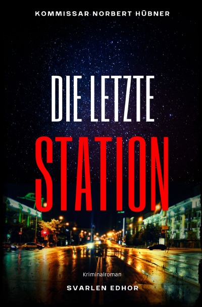 'Cover von DIE LETZTE STATION: Kriminalroman – Kommissar Norbert Hübner 10: Buchhandelsausgabe: Cover matt, Format: 12×19 cm'-Cover