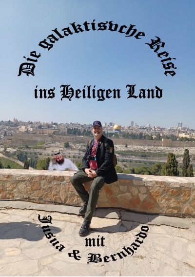 'Cover von Die galaktische Reise ins Heiligen Land mit Bernhardo und Jusua'-Cover