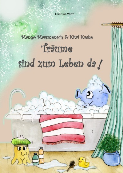 'Cover von Mango Marsmensch und Kiwi Krake – Träume sind zum Leben da!'-Cover