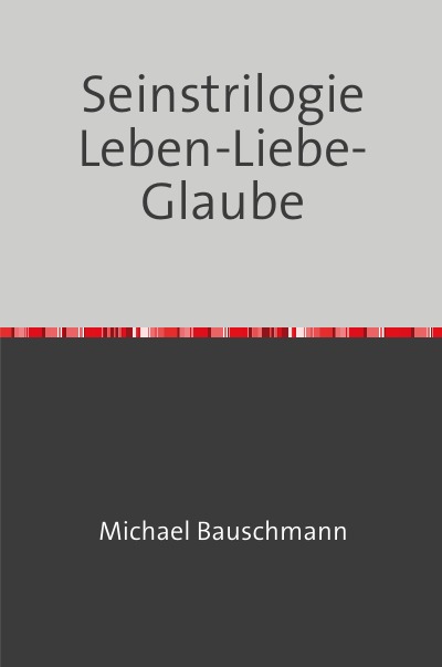 'Cover von Seinstrilogie Leben-Liebe-Glaube'-Cover