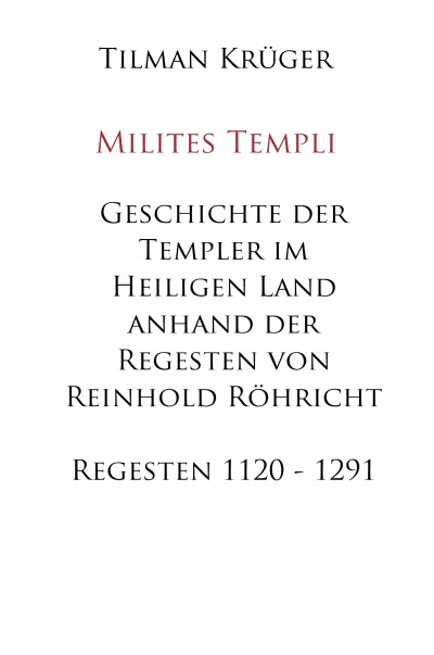 'Geschichte der Templer im Heiligen Land anhand der Regesten von Reinhold Röhricht – Regesten 1120 – 1291'-Cover