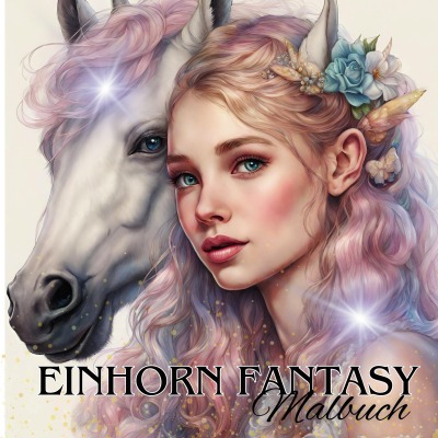 'Cover von Das Einhorn Fantasy Malbuch Malspaß für Erwachsene Teenager Kinder ab 11 Einhörner Träumen und Entspannen Fantasie Märchenwelt Fabelwesen Waldmagie'-Cover