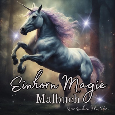 'Cover von Einhorn Magie Malbuch Malspaß für Erwachsene Teenager Kinder ab 11 Einhorn-Flüsterer Träumen und Entspannen Fantasie Märchenwelt Fabelwesen Waldmagie'-Cover