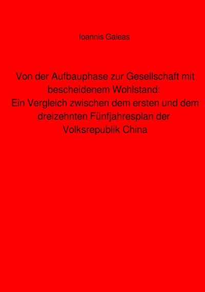 'Cover von Von der Aufbauphase zur Gesellschaft mit bescheidenem Wohlstand: Ein Vergleich zwischen dem ersten und dem dreizehnten Fünfjahresplan der Volksrepublik China'-Cover