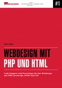 Webdesign mit PHP und HTML - Code-Snippets und Praxistipps für das Webdesign mit PHP, JavaScript, HTML und CSS - Max Bold