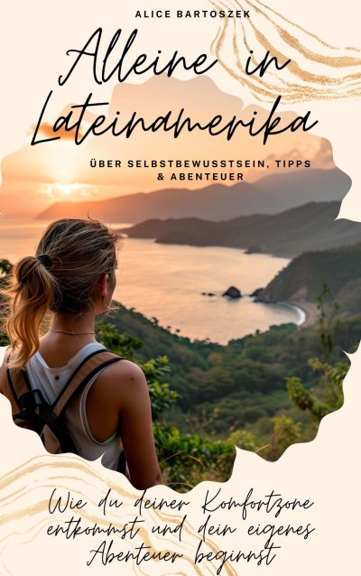 'Cover von Alleine in Lateinamerika – über Selbstbewusstsein, Tipps & Abenteuer'-Cover