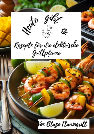 'Cover von Heute gibt es – Rezepte für die Elektrische Grillpfanne'-Cover