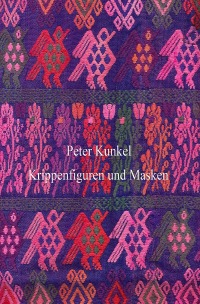 Krippenfiguren und Masken - Peter Kunkel