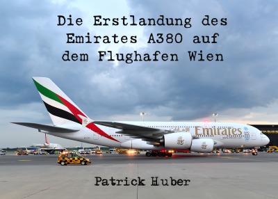 'Cover von Die Erstlandung des  Emirates A380 auf  dem Flughafen Wien'-Cover